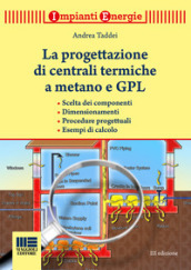 La progettazione di centrali termiche a metano e GPL. Scelte dei componenti, dimensionamenti, procedure progettuali, esempi di calcolo