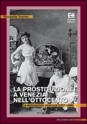 La prostituzione a Venezia nell Ottocento. Le dominazioni straniere (1797-1866)
