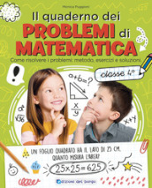 Il quaderno dei problemi di matematica. Come risolvere i problemi: metodo, esercizi e soluzioni. Classe 4ª