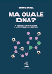 Ma quale DNA? Il calcio, l antropologia e le trappole dell identità