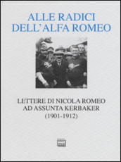 Alle radici dell Alfa Romeo. Lettere ad Assunta Kerbaker (1901-1912)