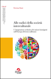 Alle radici della società interculturale. L integrazione scolastica dei minori immigrati nell Europa del terzo millennio