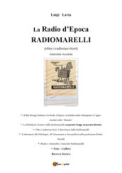 La radio d epoca, Radiomarelli. Atmosfere arcaiche. Ediz. illustrata