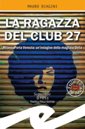 La ragazza del Club 27. Milano, Porta Venezia: un indagine della magliaia Delia