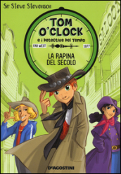 La rapina del secolo. Tom O Clock e i detective del tempo. Ediz. illustrata. 3.