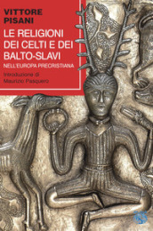 Le religioni dei celti e dei balto-slavi nell Europa precristiana
