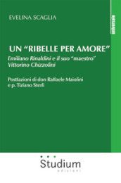 Un «ribelle per amore». Emiliano Rinaldini e il suo «maestro» Vittorino Chizzolini
