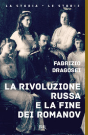 La rivoluzione russa e la fine dei Romanov