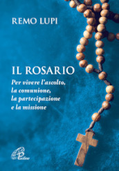 Il rosario. Per vivere l ascolto, la comunione, la partecipazione e la missione