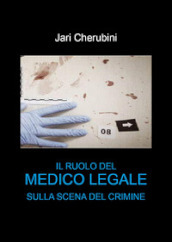 Il ruolo del medico legale sulla scena del crimine