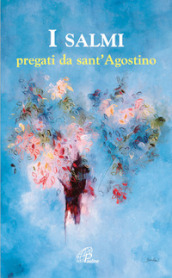I salmi pregati da sant Agostino