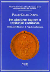 Per scientiarum haustum et seminarium doctrinarum. Storia dello studium di Napoli in era Sveva