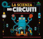 La scienza dei circuiti. Esplora il sorprendente mondo dell elettricità. Ediz. a colori. Con led, nastro di alluminio, portabatterie