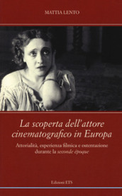 La scoperta dell attore cinematografico in Europa. Attorialità, esperienza filmica e ostentazione durante la «seconde époque»