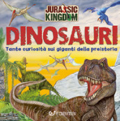 Alla scoperta dei dinosauri. Jurassic Kingdom. Ediz. a colori