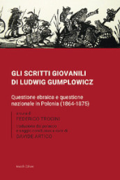 Gli scritti giovanili di Ludwig Gumplowicz. Questione ebraica e questione nazionale in Polonia (1864-1875)