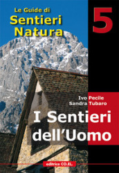 I sentieri dell uomo. 40 itinerari escursionistici alla scoperta della vita di un tempo sui rilievi del Friuli
