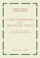 I sette Conservatori della Regione del Veneto. L alta formazione artistica fra tradizione e innovazione