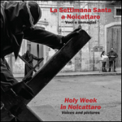 La settimana santa a Noicattaro. Voci e immagini-Holy week in Noicattaro. Voices and pictures