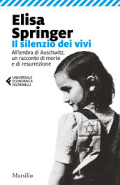 Il silenzio dei vivi. All ombra di Auschwitz, un racconto di morte e di resurrezione
