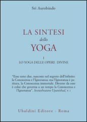 La sintesi dello yoga. 1: Lo yoga delle opere divine