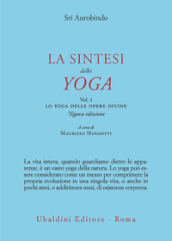 La sintesi dello yoga. Nuova ediz.. 1: Lo yoga delle opere divine