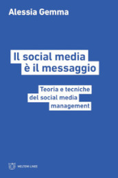Il social media è il messaggio. Teoria e tecniche del social media management