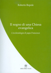 Il sogno di una Chiesa evangelica. L ecclesiologia di papa Francesco