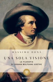 Una sola visione. La filosofia di J. W. Goethe