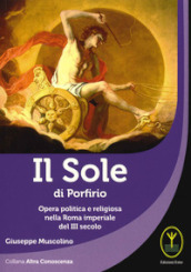 Il sole di porfirio. Opera politica e religiosa nella Roma imperiale del III secolo