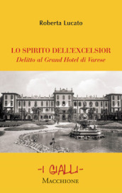 Lo spirito dell Excelsior. Delitto al Grand Hotel di Varese