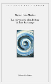 La spiritualità clandestina di José Saramago. Ediz. critica