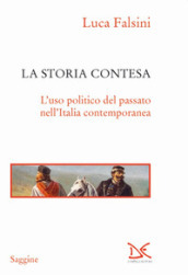La storia contesa. L uso politico del passato nell Italia contemporanea