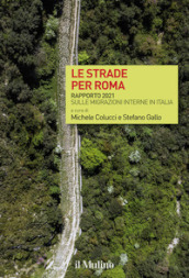 Le strade per Roma. Rapporto 2021 sulle migrazioni interne in Italia