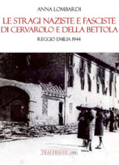 Le stragi naziste e fasciste di Cervarolo e della Bettola. Reggio Emilia 1944