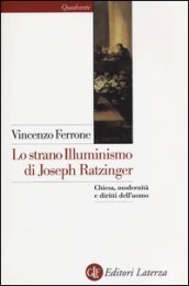 Lo strano illuminismo di Joseph Ratzinger. Chiesa, modernità e diritti dell uomo