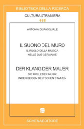 Il suono del muro. Der klang der mauer. Il ruolo della musica nelle due Germanie. Die Rolle der Musik in den beiden deutschen Staaten