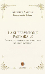 La supervisione pastorale. Sussidio pastorale per la formazione dei nuovi sacerdoti