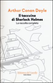 Il taccuino di Sherlock Holmes. La raccolta completa. Ediz. illustrata