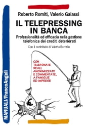 Il telepressing in banca. Professionalità ed efficacia nella gestione telefonica dei crediti deteriorati