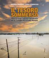 Il tesoro sommerso. Storie tra fango e speranza nell alluvione del 16-17 maggio 2023 in Emilia-Romagna
