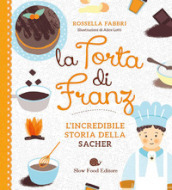 La torta di Franz. L incredibile storia della Sacher