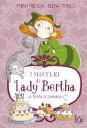 La torta scomparsa. I misteri di Lady Bertha. Vol. 2