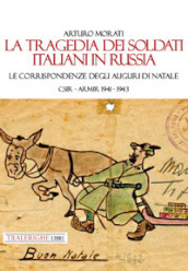 La tragedia dei soldati italiani in Russia. Le corrispondenze degli auguri di Natale. CSIR-ARMIR 1941-1942