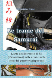 Le trame dei samurai. L arte dell intreccio di fili (Kumihimo) nelle armi e nelle vesti dei guerrieri giapponesi