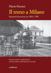 Il treno a Milano. Stazioni ferroviarie tra  800 e  900