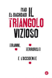Il triangolo vizioso. Tiranni, terroristi e l Occidente