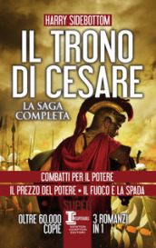 Il trono di Cesare. La saga completa: Combatti per il potere-Il prezzo del potere-Il fuoco e la spada