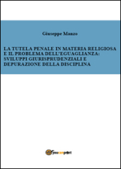 La tutela penale in materia religiosa e il problema dell eguaglianza: sviluppi giurisprudenziali e depurazione della disciplina