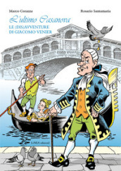 L ultimo Casanova. Le (dis)avventure di Giacomo Venier. Ediz. illustrata